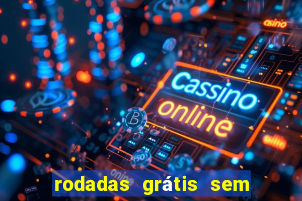 rodadas grátis sem depósito 2024